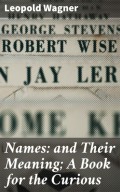 Names: and Their Meaning; A Book for the Curious