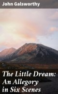 The Little Dream: An Allegory in Six Scenes