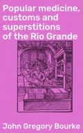 Popular medicine, customs and superstitions of the Rio Grande