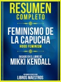 Resumen Completo: Feminismo De La Capucha (Hood Feminism) - Basado En El Libro De Mikki Kendall