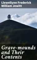 Grave-mounds and Their Contents