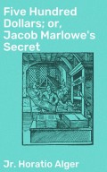 Five Hundred Dollars; or, Jacob Marlowe's Secret