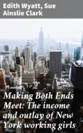 Making Both Ends Meet: The income and outlay of New York working girls