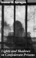 Lights and Shadows in Confederate Prisons