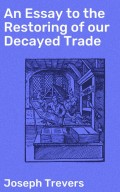 An Essay to the Restoring of our Decayed Trade