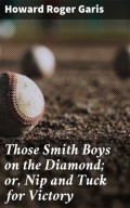 Those Smith Boys on the Diamond; or, Nip and Tuck for Victory