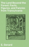 The Land Beyond the Forest: Facts, Figures, and Fancies from Transylvania