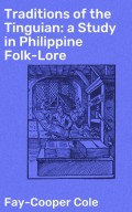 Traditions of the Tinguian: a Study in Philippine Folk-Lore