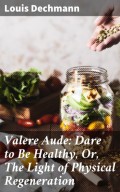 Valere Aude: Dare to Be Healthy, Or, The Light of Physical Regeneration