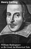 William Shakespeare as He Lived: An Historical Tale