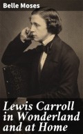 Lewis Carroll in Wonderland and at Home