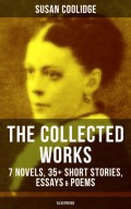 The Collected Works of Susan Coolidge: 7 Novels, 35+ Short Stories, Essays & Poems (Illustrated)