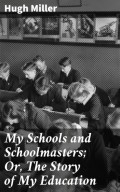 My Schools and Schoolmasters; Or, The Story of My Education