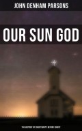 Our Sun God - The History of Christianity Before Christ