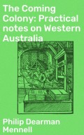 The Coming Colony: Practical notes on Western Australia