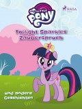 My Little Pony - Twilight Sparkles Zauberspruch und andere Geschichten