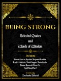 Being Strong: Selected Quotes And Words Of Wisdom