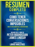 Resumen Completo: Como Tener Conversaciones Imposibles (How To Have Impossible Conversations) - Basado En El Libro De Peter Boghossian Y James Lindsay