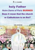 Holy Father. Notre Dame of Paris BURNED. Does it mean that the church or Catholicism is on fire?