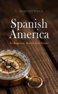 Spanish America: Its Romance, Reality and Future