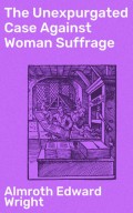 The Unexpurgated Case Against Woman Suffrage