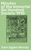 Minutes of the Immortal Six Hundred Society 1910