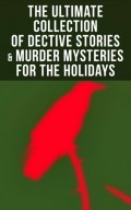 The Ultimate Collection of Dective Stories & Murder Mysteries for the Holidays