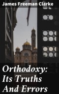 Orthodoxy: Its Truths And Errors