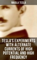 Tesla's Experiments with Alternate Currents of High Potential and High Frequency