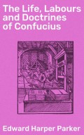 The Life, Labours and Doctrines of Confucius