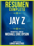 Resumen Completo: Jay Z - Basado En El Libro De Michael Eric Dyson