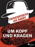 Privatdetektiv Joe Barry - Um Kopf und Kragen