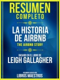 Resumen Completo: La Historia De Airbnb (The Airbnb Story) - Basado En El Libro De Leigh Gallagher
