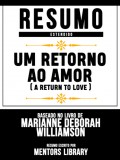 Resumo Estendido: Um Retorno Ao Amor (A Return To Love) - Baseado No Livro De Marianne Deborah Williamson