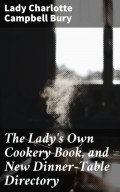 The Lady's Own Cookery Book, and New Dinner-Table Directory
