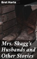 Mrs. Skagg's Husbands and Other Stories