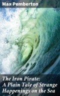 The Iron Pirate: A Plain Tale of Strange Happenings on the Sea