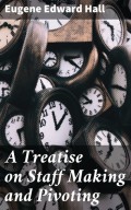 A Treatise on Staff Making and Pivoting
