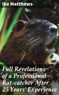 Full Revelations of a Professional Rat-catcher After 25 Years' Experience