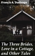 The Three Brides, Love in a Cottage, and Other Tales