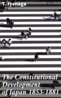 The Constitutional Development of Japan 1853-1881