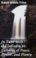 In Tune with the Infinite; or, Fullness of Peace, Power, and Plenty