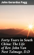 Forty Years in South China: The Life of Rev. John Van Nest Talmage, D.D
