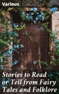 Stories to Read or Tell from Fairy Tales and Folklore