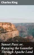 Sunset Pass; or, Running the Gauntlet Through Apache Land