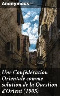 Une Confédération Orientale comme solution de la Question d'Orient (1905)