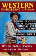 Western Sammelband 4 Romane: Wo die Wölfe warten und andere Western