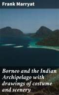 Borneo and the Indian Archipelago with drawings of costume and scenery