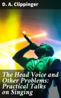 The Head Voice and Other Problems: Practical Talks on Singing