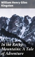 In the Rocky Mountains: A Tale of Adventure